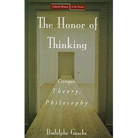 The Honor of Thinking: Critique, Theory, Philosophy - Rodolphe Gasché