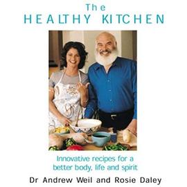The Healthy Kitchen : Recipes for a Better Body, Life, and Spirit - Andrew; Daley, Rosie Weil