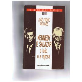 Kennedy e Salazar O leao e a raposa - José Freire Antunes