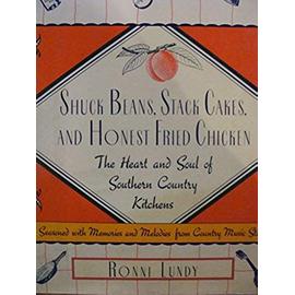 Shuck Beans, Stack Cakes, and Honest Fried Chicken: The Heart and Soul of Southern Country Kitchens - Unknown