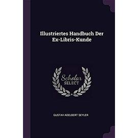 Illustriertes Handbuch Der Ex-Libris-Kunde - Seyler, Gustav Adelbert