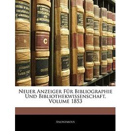 Neuer Anzeiger Fur Bibliographie Und Bibliothekwissenschaft, Volume 1853 - Anonymous