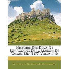Histoire Des Ducs de Bourgogne de La Maison de Valois, 1364-1477, Volume 10 - Amable-Guillaume-Prosper Brugi Barante