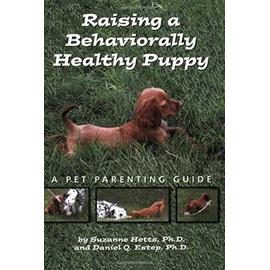 Raising a Behaviorally Healthy Puppy: A Pet Parenting Guide - Estep, Daniel Q., Ph.D.