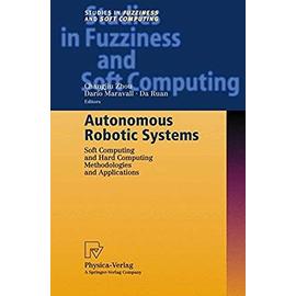 Autonomous Robotic Systems: Soft Computing and Hard Computing Methodologies and Applications (Studies in Fuzziness and Soft Computing) - Da Ruan