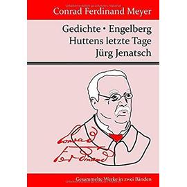 Gedichte / Huttens letzte Tage / Engelberg / Jürg Jenatsch - Conrad Ferdinand Meyer