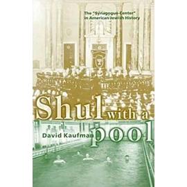 Shul with a Pool: The "Synagogue-Center" in American Jewish History - David Kaufman