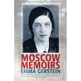 Moscow Memoirs: Memories of Anna Akhmatova, Osip Mandelstam, and Literary Russia Under Stalin - Emma Gerstein