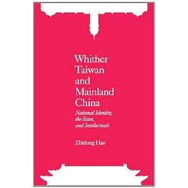 Whither Taiwan and Mainland China: National Identity, the State and Intellectuals - Zhidong Hao