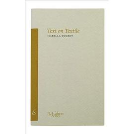Isabella Ducrot: Text and Textile Volume 6 - Isabella Ducrot