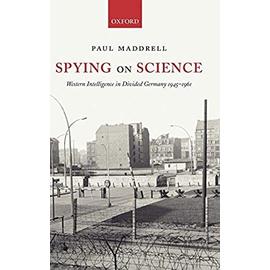 Spying on Science: Western Intelligence in Divided Germany 1945-1961 - Paul Maddrell