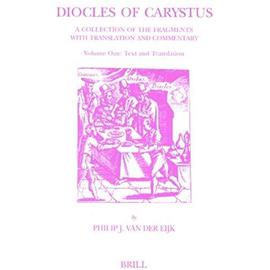 Diocles of Carystus. Volume One, Text and Translation: A Collection of the Fragments with Translation and Commentary - Van Der Eijk