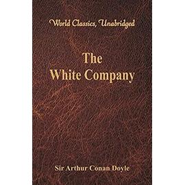 The White Company (World Classics, Unabridged) - Arthur Conan Doyle