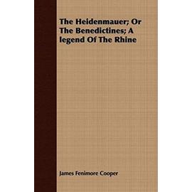 The Heidenmauer; Or the Benedictines; A Legend of the Rhine - James Fenimore Cooper