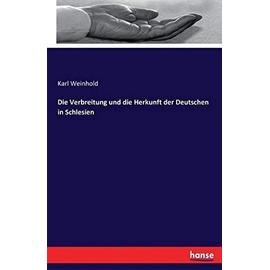 Die Verbreitung und die Herkunft der Deutschen in Schlesien - Karl Weinhold