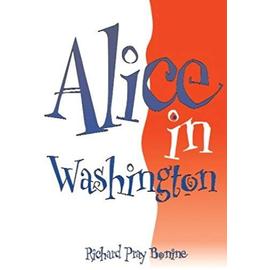Alice in Washington - Richard Pray Bonine