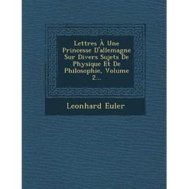 Lettres a Une Princesse D'Allemagne Sur Divers Sujets de Physique Et de Philosophie, Volume 2... - Leonhard Euler