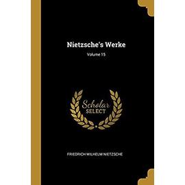 Nietzsche's Werke; Volume 15 - Friedrich Nietzsche