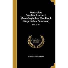 Deutsches Geschlechterbuch (Genealogisches Handbuch Burgerlicher Familien.); Band 18, PT.2 - Koerner, Bernhard 1875- Ed