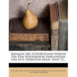Annalen Des Historischen Vereins Fur Den Niederrhein Inbesondere Das Alte Erzbistum Koln, Issue 72... - Unknown