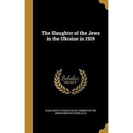 The Slaughter of the Jews in the Ukraine in 1919 - Heifetz, Elias