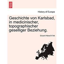 Geschichte Von Karlsbad, in Medicinischer, Topographischer Geselliger Beziehung. - Unknown