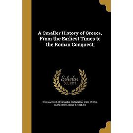 A Smaller History of Greece, From the Earliest Times to the Roman Conquest; - Smith William