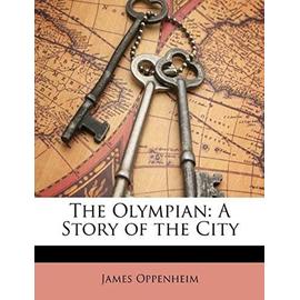 The Olympian: A Story of the City - Oppenheim, James