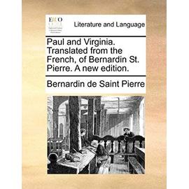 Paul And Virginia. Translated From The French, Of Bernardin St. Pierre. A New Edition.