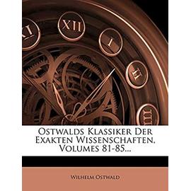 Ostwalds Klassiker Der Exakten Wissenschaften, Volumes 81-85... - Wilhelm Ostwald