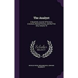 The Analyst: A Quarterly Journal of Science, Literature, Natural History, and the Fine Arts, Volume 10 - Wood, Neville