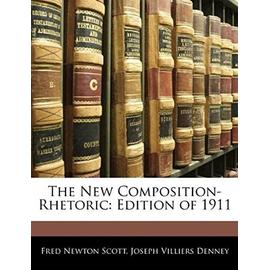 The New Composition-Rhetoric: Edition of 1911 - Denney, Joseph Villiers