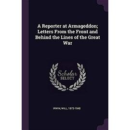 A Reporter at Armageddon; Letters from the Front and Behind the Lines of the Great War - Unknown