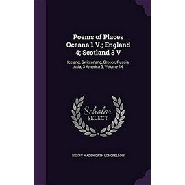 Poems of Places Oceana 1 V.; England 4; Scotland 3 V: Iceland, Switzerland, Greece, Russia, Asia, 3 America 5, Volume 14 - Unknown