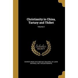 Christianity in China, Tartary and Thibet; Volume 2 - Evariste Régis Huc