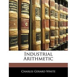 Industrial Arithmetic - White, Charles Gerard
