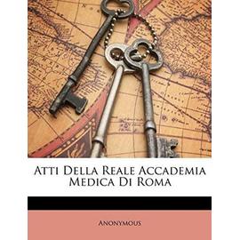 Atti Della Reale Accademia Medica Di Roma - Anonymous