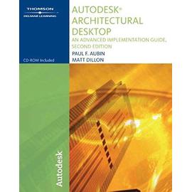 Autodesk Architectural Desktop: An Advanced Implementation Guide - Dillon, Matthew