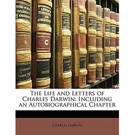 The Life and Letters of Charles Darwin: Including an Autobiographical Chapter - Darwin, Professor Charles