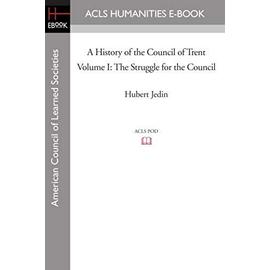 A History of the Council of Trent Volume I: The Struggle for the Council - Hubert Jedin