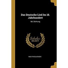Das Deutsche Lied Im 18. Jahrhundert: Bd. Dichtung - Max Friedlaender