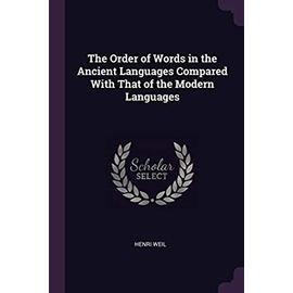 The Order of Words in the Ancient Languages Compared With That of the Modern Languages - Henri Weil