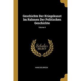Geschichte Der Kriegskunst Im Rahmen Der Politischen Geschichte; Volume 4 - Hans Delbruck