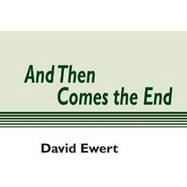 And Then Comes the End - David Ewert