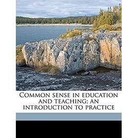 Common Sense in Education and Teaching; An Introduction to Practice - Barnett, Percy Arthur