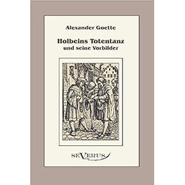 Holbeins Totentanz und seine Vorbilder - Alexander Goette
