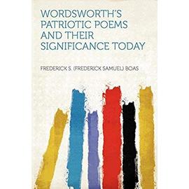 Wordsworth's Patriotic Poems and Their Significance Today - Frederick S. (Frederick Samuel) Boas