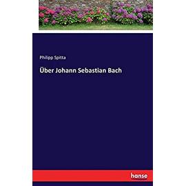 Über Johann Sebastian Bach - Philipp Spitta