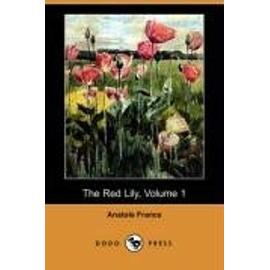 The Red Lily, Volume 1 (Dodo Press) - Anatole France
