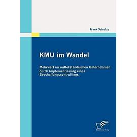 KMU im Wandel: Mehrwert im mittelständischen Unternehmen durch Implementierung eines Beschaffungscontrollings - Frank Schulze